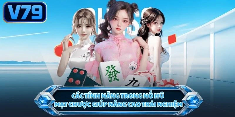 cac-tinh-nang-trong-no-hu-mat-chuoc-giup-nang-cao-trai-nghiem Các tính năng trong nổ hũ mạt chược giúp nâng cao trải nghiệm