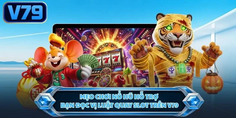 meo-choi-no-hu-ho-tro-ban-doc-vi-luat-quay-slot-tren-v79 Mẹo chơi nổ hũ hỗ trợ bạn đọc vị luật quay slot trên V79