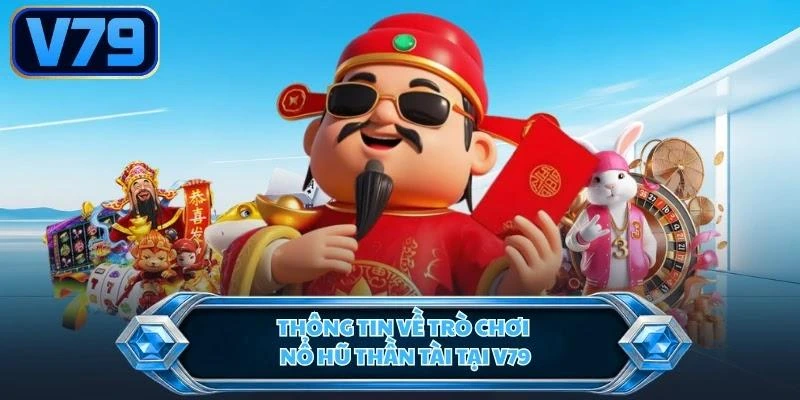Thông tin về trò chơi nổ hũ thần tài tại V79